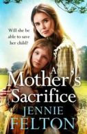 A mother's sacrifice by Jennie Felton (Paperback)