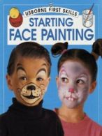 Usborne first skills: Starting face painting by Fiona Watt (Paperback)