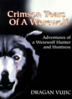 Crimson Tears of a Werewolf: Adventures of a We. Vujic, Dragan.#*=