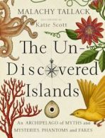 Un-discovered islands: an archipelago of myths and mysteries, phantoms and