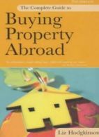 The Complete Guide to Buying Property Abroad By Liz Hodgkinson. 9780749440268