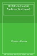 Obstetrics (Concise Medicine Textbooks) By J.Masters Holmes