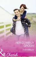 Mills & Boon cherish: Her cowboy groom by Trish Milburn (Paperback) softback)