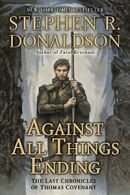 Against All Things Ending: The Last Chronicles of Thomas Covenant. Donaldson<|