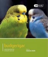 Budgerigar: Understanding and Caring for Your Pet by Catherine Smith (Paperback)