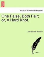 One False, Both Fair; or, A Hard Knot., Harwood, Berwick 9781240876693 New,,