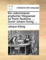 Ein volkommener englischer Wegweiser fur Hoch-T. Konig, Johann.#