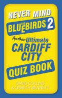 Never mind the Bluebirds 2: another ultimate Cardiff City quiz book by David