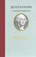 Quotations of Great Americans: Quotations of George Washington by George
