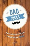 Dad Jokes: Bad Jokes and Puns Inspired by Dads! By Jack Duncan