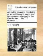 An Indian glossary: consisting of some thousand. Roberts, T..#*=