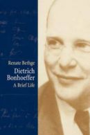 Dietrich Bonhoeffer: a brief life by Renate Bethge (Book)