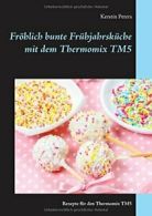 Frohlich bunte Fruhjahrskuche mit dem Thermomix TM5.by Peters, Kerstin New.#*=