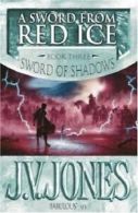 A Sword From Red Ice: Sword of Shadows Book Three By J. V. Jones