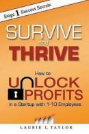 Taylor, Laurie L : Survive and Thrive: How to Unlock Profit