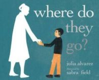Where do they go? by Julia Alvarez (Hardback)