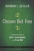 Chosen But Free: A Balanced View Of God's Sovereignty And Free Will. Geisler<|