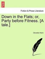 Down in the Flats; or, Party before Fitness. [A tale.] by Kenn, Cleveden New,,