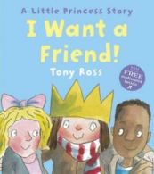 A Little Princess story: I want a friend! by Tony Ross (Paperback)