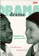 Drama: a handbook for primary teachers by Geoffrey Readman Gordon Lamont