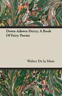 Down-Adown-Derry; A Book Of Fairy Poems. la-Mare, Walter 9781406783995 New.#