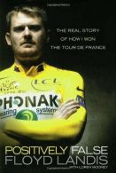 Positively False: The Real Story of How I Won the Tour de France, Mooney, Loren,