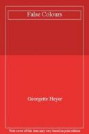 False Colours By Georgette Heyer. 9781445855905