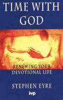 Time with God: renewing your devotional life by Stephen D Eyre (Paperback)