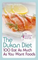 The Dukan Diet 100 Eat as Much as You Want Foods, Pierre Dukan, Dr,