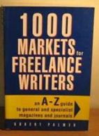 1000 Markets for Freelance Writers: An A-Z Guide to General and Specialist Maga