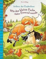 Arthur, der Zauberhase: Wie der kleine Fuchs mein F... | Book