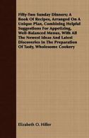 Fifty-Two Sunday Dinners; A Book Of Recipes, Ar. Hiller, O. PF.#