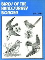 Birds of the Hampshire/Surrey Border By J. M. Clark