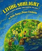 Living Sunlight: How Plants Bring the Earth to Life (Sunlight Series). Bang<|