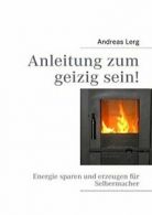 Anleitung zum geizig sein!. Lerg, Andreas 9783837095104 Fast Free Shipping.#