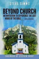 Simms, Steve : Beyond Church: The Lost Word Of The Bibl