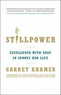 Stillpower: Excellence with Ease in Sports and Life By Garret Kramer, Zach Pari