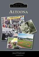 Altoona (Images of Modern America). Frederick 9781467122863 Free Shipping<|