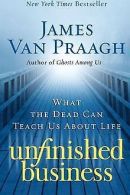 Unfinished Business: What the Dead Can Teach Us about Li... | Book
