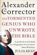 Alexander the corrector: the tormented genius who unwrote the Bible by Julia