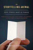 The Storytelling Animal: How Stories Make Us Human. Gottschall 9780544002340<|