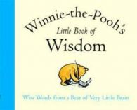 The wisdom of Pooh: Winnie-the-Pooh's little book of wisdom by A. A Milne