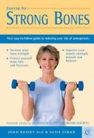 Exercise for Strong Bones: Your Easy-to-Follow Guide to Reducing Your Risk of Os