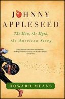 Johnny Appleseed: The Man, the Myth, the American Story. Means 9781439178263<|