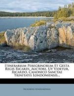 Itinerarium Peregrinorum Et Gesta Regis Ricardi, Auctore, UT Videtur, Ricardo,