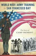 World War I Army Training by San Francisco Bay:. Wilcox<|