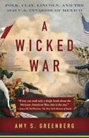 A Wicked War: Polk, Clay, Lincoln, and the 1846. Greenberg Paperback<|