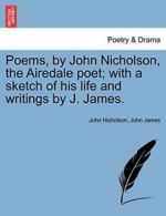 Poems, by John Nicholson, the Airedale poet; wi, Nicholson, John,,