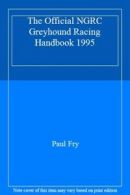 The Official NGRC Greyhound Racing Handbook 1995 By Paul Fry