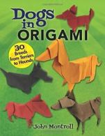 Dogs in Origami: 30 Breeds from Terriers to Hounds. Montroll 9780486817347<|